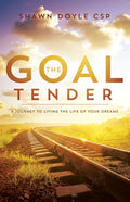 The Goal Tender: A Journey to Living the Life of Your Dreams - Paperback
