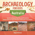Archaeology for Kids - Australia - Top Archaeological Dig Sites and Discoveries Guide on Archaeological Artifacts 5th Grade Social Studies - Paperback