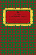 Classic Christmas Tales - An Anthology of Christmas Stories by Great Authors Including Hans Christian Andersen, Leo Tolstoy, L. Frank Baum, Fyodor Dos - Paperback