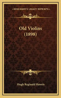 Old Violins (1898) - Hardcover