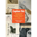 Caption This: A Photographic Collection of Amusing Comments, Snarky Asides, and Romantic Admissions - Hardcover