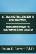 Establishing Fiscal Strength in Higher Education; Management Strategies for Transformative Revenue Generation - Paperback