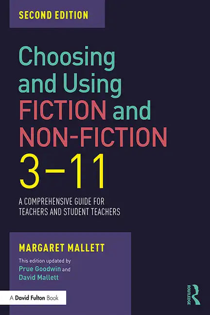 Choosing and Using Fiction and Non-Fiction 3-11: A Comprehensive Guide for Teachers and Student Teachers - Paperback
