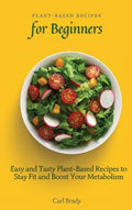 Plant-Based Recipes for Beginners: Easy and Tasty Plant-Based Recipes to Stay Fit and Boost Your Metabolism - Hardcover