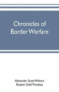 Chronicles of border warfare: or, a history of the settlement by the whites, of northwestern Virginia, and of the Indian wars and massacres, in that - Paperback