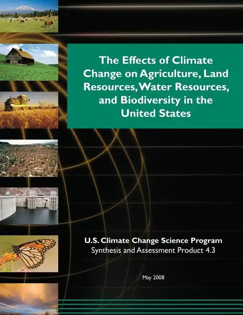 The Effects of Climate Change on Agriculture, Land Resources, Water Resources, and Biodiversity in the United States - Paperback