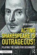 Acting Shakespeare is Outrageous!: Playing the Bard for Beginners - Paperback