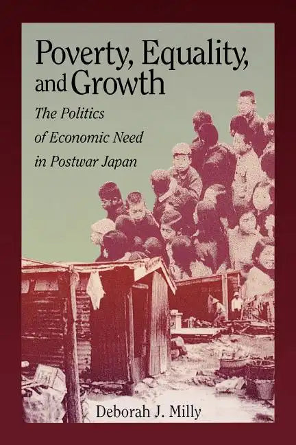 Poverty, Equality, and Growth: The Politics of Economic Need in Postwar Japan - Paperback