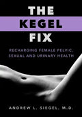 The Kegel Fix: Recharging Female Pelvic, Sexual and Urinary Health - Paperback