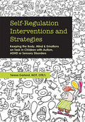 Self-Regulation Interventions and Strategies: Keeping the Body, Mind and Emotions on Task in Children with Autism, ADHD or Sensory Disorders - Paperback