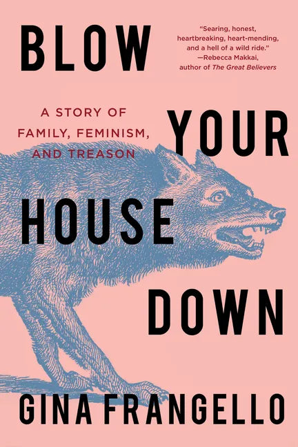 Blow Your House Down: A Story of Family, Feminism, and Treason - Paperback