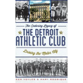 The Enduring Legacy of the Detroit Athletic Club: Driving the Motor City - Hardcover