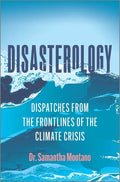 Disasterology: Dispatches from the Frontlines of the Climate Crisis - Hardcover