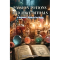 Passion Potions and Love Rituals: A Beginner's Guide to Sex Magic - Paperback
