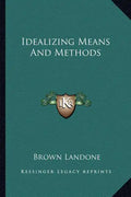 Idealizing Means and Methods - Paperback