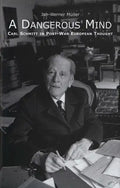 A Dangerous Mind: Carl Schmitt in Post-War European Thought - Paperback