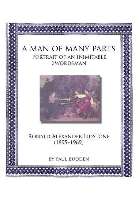 A Man of Many parts: Portrait of an Inimitable Swordsman - Ronald Alexander Lidstone - Paperback