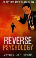 Reverse Psychology: The Dirty little secrets that you wish you knew - Paperback