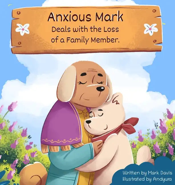 Anxious Mark Deals with the Loss of a Family Member - Hardcover