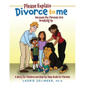 Please Explain Divorce to Me!: Because My Parents Are Breaking Up--A Story for Children and Step-by-Step Guide for Parents - Paperback