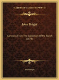 John Bright: Cartoons From The Collection Of Mr. Punch (1878) - Hardcover