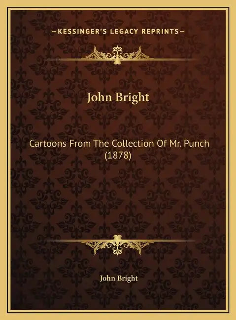 John Bright: Cartoons From The Collection Of Mr. Punch (1878) - Hardcover