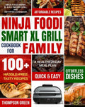 Ninja Foodi Smart XL Grill Cookbook for Family: Ninja Foodi Smart XL 6-in-1 Indoor Grill and Air Fryer Cookbook-100+ Hassle-free Tasty Recipes- A Heal - Paperback