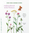 Embroidered Wild Flowers: Patterns Inspired by Field and Forest - Paperback