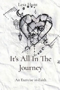 It's All In The Journey: An Exercise in Faith - Paperback