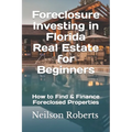 Foreclosure Investing in Florida Real Estate for Beginners: How to Find & Finance Foreclosed Properties - Paperback