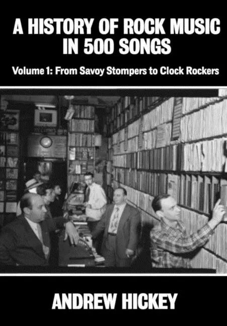 A History of Rock Music in 500 Songs vol 1: From Savoy Stompers to Clock Rockers - Hardcover