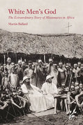 White Men's God: The Extraordinary Story of Missionaries in Africa - Hardcover