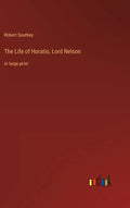 The Life of Horatio, Lord Nelson: in large print - Hardcover
