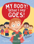My Body! What I Say Goes!: Teach children about body safety, safe and unsafe touch, private parts, consent, respect, secrets and surprises - Hardcover