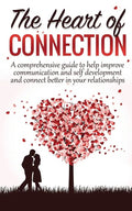 The Heart Of Connection: A Comprehensive guide to help improve communication and self development and connect better in your relationships - Paperback