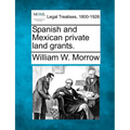 Spanish and Mexican Private Land Grants. - Paperback