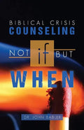 Biblical Crisis Counseling: Not If, But When - Paperback