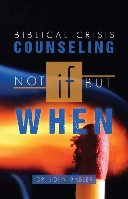 Biblical Crisis Counseling: Not If, But When - Paperback