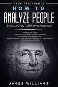 How to Analyze People: Persuasion, and Dark Psychology - 3 Books in 1 - How to Recognize The Signs Of a Toxic Person Manipulating You, and Th - Paperback