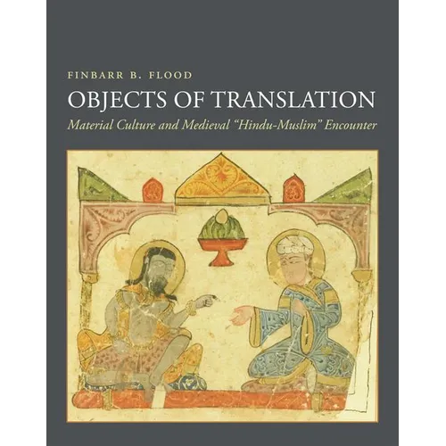 Objects of Translation: Material Culture and Medieval Hindu-Muslim Encounter - Paperback