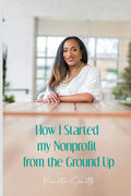 How I Started My Nonprofit from the Ground Up: Have an idea for a nonprofit, but not sure where to start? - Paperback