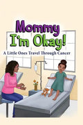 Mommy, I'm Okay: A Little Ones Travel Through Cancer - Hardcover