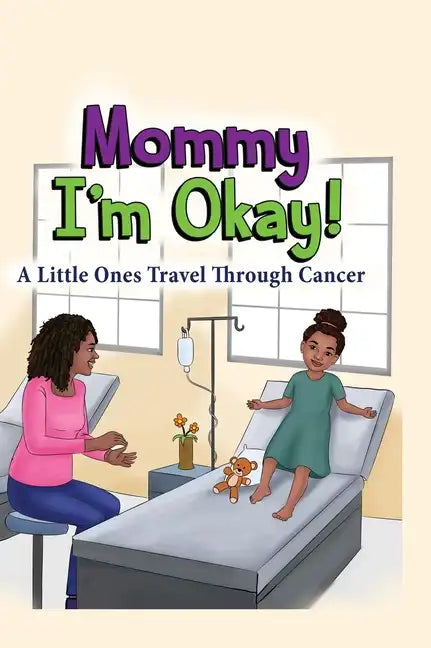 Mommy, I'm Okay: A Little Ones Travel Through Cancer - Hardcover