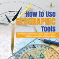How to Use Geographic Tools The World in Spatial Terms Social Studies Grade 3 Children's Geography & Cultures Books - Paperback