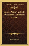 Service with the Sixth Wisconsin Volunteers (1890) - Hardcover