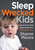 Sleep Wrecked Kids: Helping Parents Raise Happy, Healthy Kids, One Sleep at a Time - Paperback
