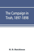 The campaign in Tirah, 1897-1898; an account of the expedition against the Orakzais and Afridis under General Sir William Lockhart, based (by permissi - Paperback