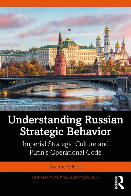 Understanding Russian Strategic Behavior: Imperial Strategic Culture and Putin's Operational Code - Paperback
