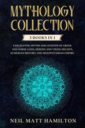 Mythology Collection: This book includes: Fascinating Myths and Legends of Greek and Norse Gods, Heroes and Viking beliefs, Sumerian History - Paperback