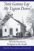Ain't Gonna Lay My 'Ligion Down: African American Religion in the South - Hardcover
